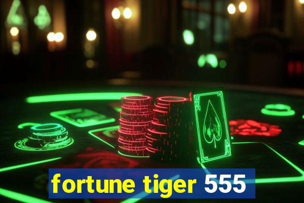 fortune tiger 555